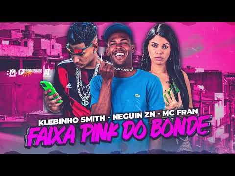 KLEBINHO SMITH, NEGUIN ZN, MC FRAN - FAIXA PINK DO BONDE (BNB NO BEAT)