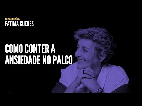 Como conter a ansiedade no palco | Fatima Guedes