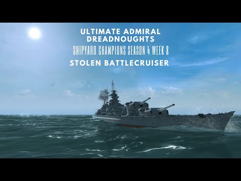 Stolen Battlecruiser | Shipyard Champions Season 4 week 8 | Ultimate Admiral Dreadnoughts