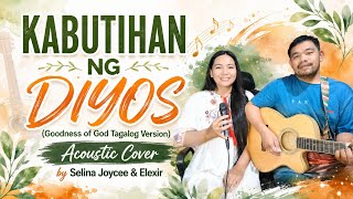 KABUTIHAN NG DIYOS (Goodness Of God Tagalog Version) | Acoustic Cover | Selina Joycee & Elexir
