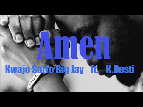 Amen by Kwajo Sarfo Big Jay ft K.Desti