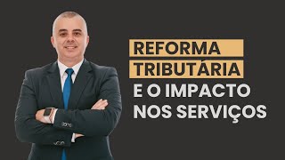 👉 Reforma Tributária: o impacto no setor de serviços | Dr. Luciano Veiga