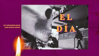 El Día | Cortometraje de Said Chávez