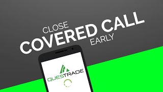 How to close a covered call trade early with QUESTRADE