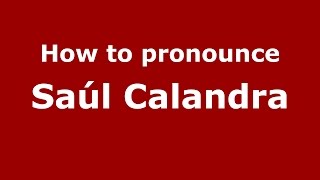 How to pronounce Saúl Calandra