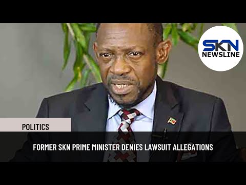 FORMER SKN PRIME MINISTER DENIES LAWSUIT ALLEGATIONS