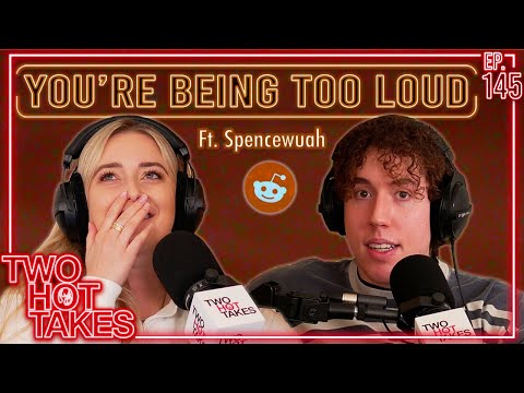 You're Being Too Loud.. Ft. Spencewuah || Two Hot Takes Podcast || Reddit Reactions