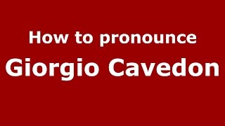 How to pronounce Giorgio Cavedon