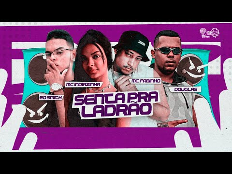 DOUGLAS DO CORTE, EO SMITH DA ZS, MC FABINHO E MC INDIAZINHA - SENTA PRA LADRÃO - BREGA FUNK