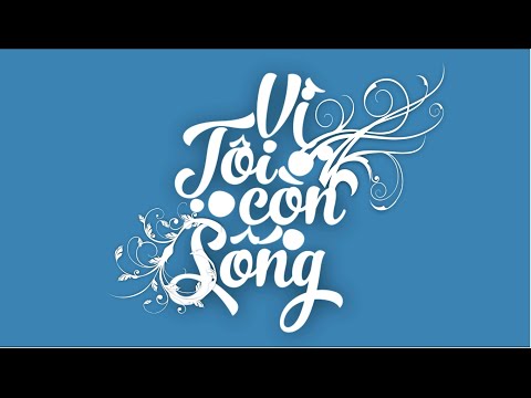 [MV] Vì Tôi Còn Sống  - Tiên Tiên ( Kinetic Typogaphy Version)