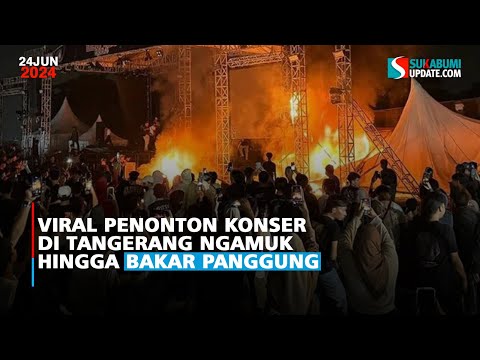 Viral Penonton Konser di Tangerang Ngamuk hingga Bakar Panggung