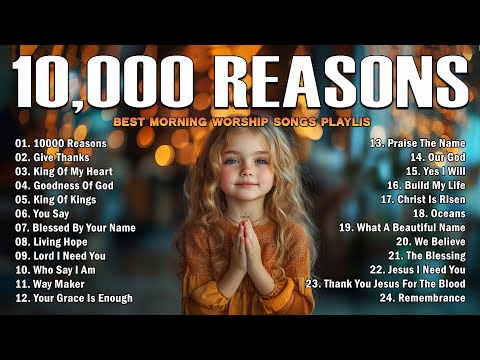 10,000 REASONS, GOODNESS OF GOD,... - PRAISE AND WORSHIP SONGS - TOP 100 CHRISTIAN GOSPEL SONGS EVER