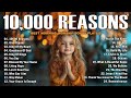 10 000 REASONS GOODNESS OF GOD PRAISE AND WORSHIP SONGS TOP 100 CHRISTIAN GOSPEL SONGS EVER