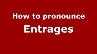How to pronounce Entrages