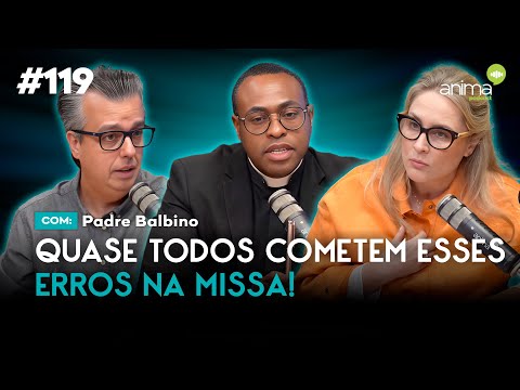 Tudo sobre a Santa Missa - Parte 2 | Ep. #119 | com Padre Balbino
