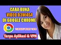 Cara Terbaru Membuka Video Yang Tidak Bisa Dibuka di Chrome