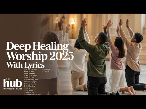 Powerful Healing Worship Songs You Need to Hear!
