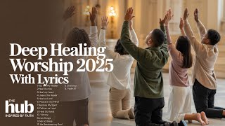 Powerful Healing Worship Songs You Need to Hear!