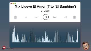 Mix Llueve El Amor (Tito &#39;El Bambino&#39;) || Dj Diego