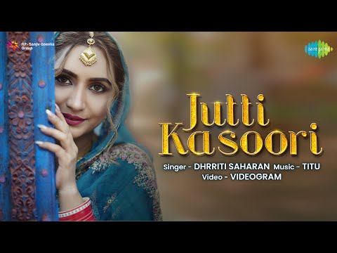Dhrriti Saharan | Jutti Kasoori | Official Music Video | #LatestPunjabiSong2021