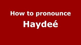 How to pronounce Haydeé