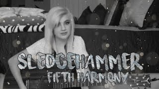 Sledgehammer (Cover by Lauren Bonnell) Fifth Harmony #repost