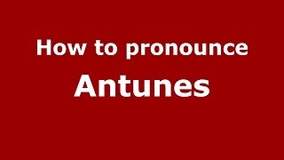 How to pronounce Antunes