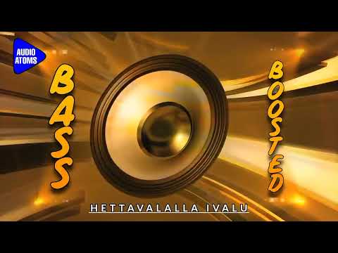 HETTAVALALLA IVALU | BASS  BOOSTED | KANNADA | AUDIO ATOMS