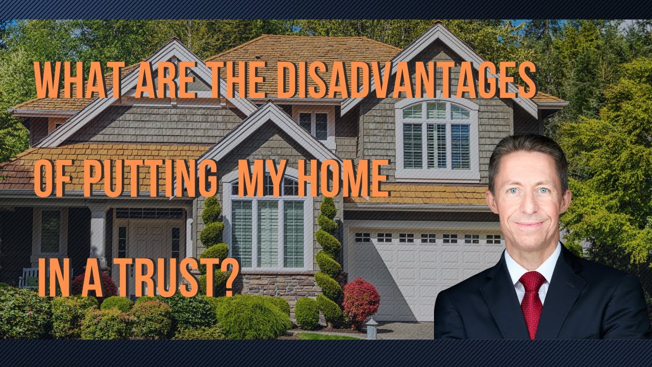 What Are the Disadvantages of Putting My Home in a Trust? Pros and Cons Revealed