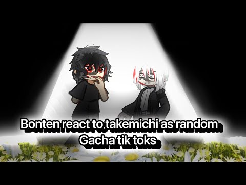 Bonten react to takemichi as random Gacha TikTok’s [ made by Pat+niy ]