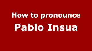 How to pronounce Pablo Insua