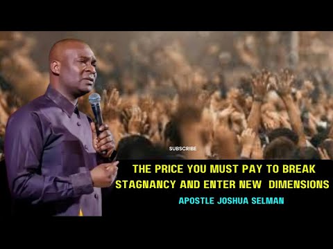 THE PRICE YOU MUST PAY TO BREAK STAGNANCY AND ENTER NEW  DIMENSIONS - Apostle Joshua Selman