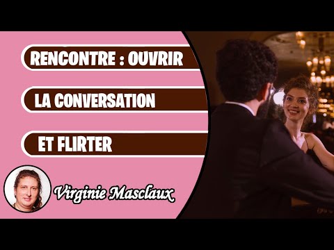 Rencontre : ouvrir la conversation et flirter