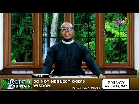 DAILY FOUNTAIN DEVOTIONAL OF AUGUST 26, 2022 - THE REV'D CANON CHRISTOPHER U.IDONOR