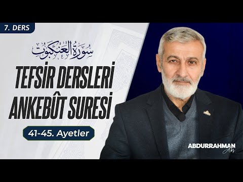 Ankebût Sûresi 41-45. Ayetler Tefsiri | Abdurrahman Ateş (17 Mart 2024)