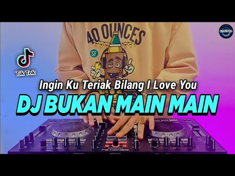 DJ INGIN KU TERIAK BILANG I LOVE YOU - BUKAN MAIN MAIN REMIX FULL BASS VIRAL TIKTOK 2022