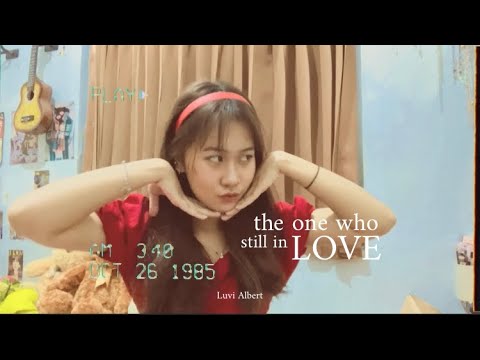 the one who still in love - luvi albert ( original song with lyrics )