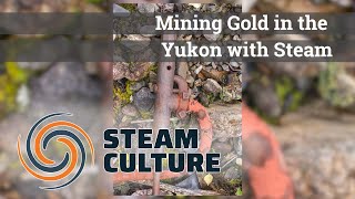 Mining Gold in the Yukon with Steam - Steam Culture