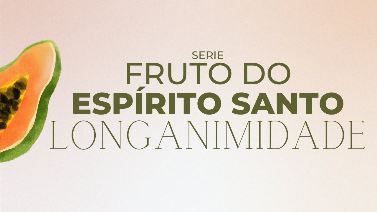 LONGANIMIDADE | O FRUTO DO ESPÍRITO SANTO | BISPO MARCIO CAROTTI