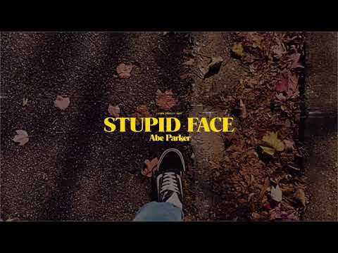 Abe Parker - Stupid Face (Official Lyric Video)