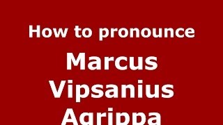 How to pronounce Marcus Vipsanius Agrippa
