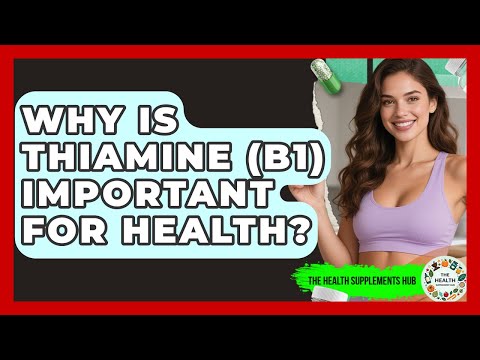Why Is Thiamine (B1) Important For Health? - The Health Supplement Hub