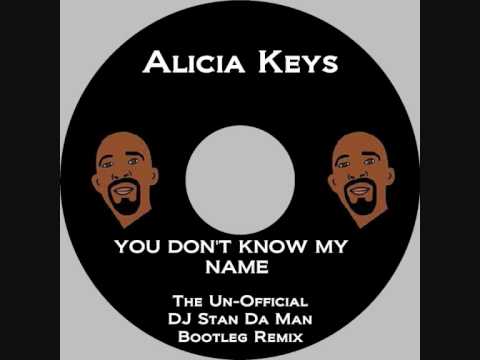 Alicia Keys - You Don't Know My Name (DJ Stan Da Man Un-Official Bootleg Remix)