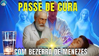 PASSE DE CURA ESPIRITUAL com DR. BEZERRA DE MENEZES e sua FALANGE ESPIRITUAL
