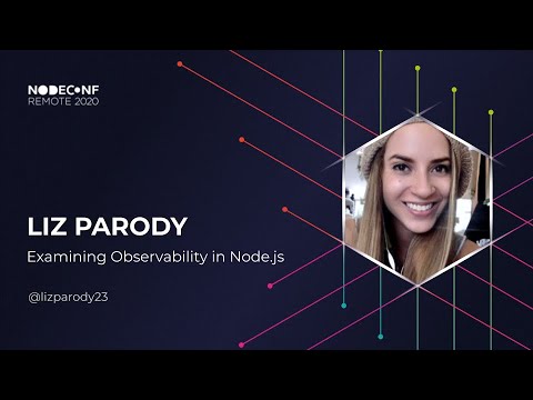 NodeConf Remote 2020 - Liz Parody - Examining Observability in Node.js