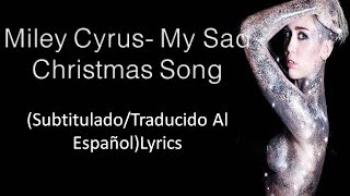 Miley Cyrus- My Sad Christmas Song(Subtitulado/Traducido Al Español)Lyrics