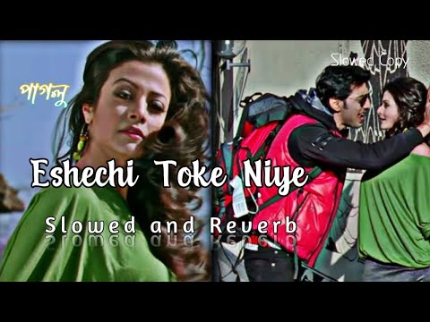 Eshechi Toke Niye [Slowed + Reverb] | Paglu | Dev | Koel | Mohit Chouhan | Jeet Gannguli #slowed