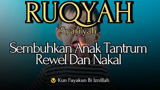 Download lagu 🔴RUQYAH ANAK TANTRUM REWEL DAN NAKAL mp3