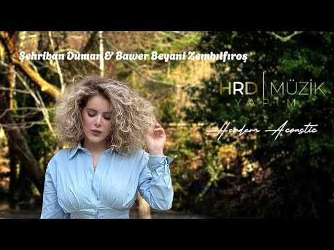 Şehriban Duman & Bawer Beyani Zembılfıroş