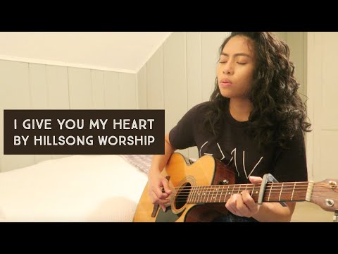 I Give You My Heart - by Hillsong Worship